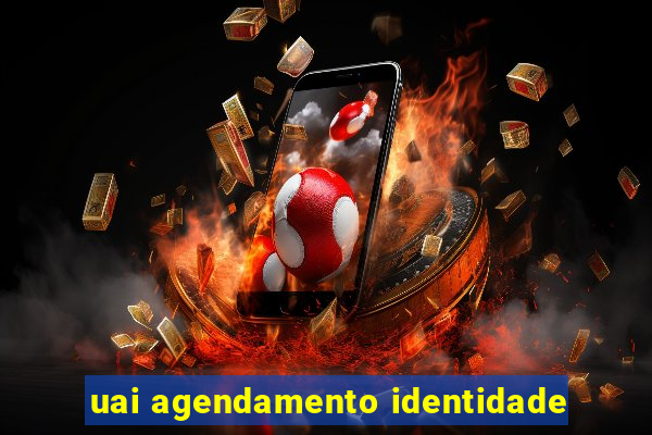 uai agendamento identidade